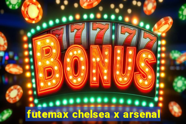 futemax chelsea x arsenal